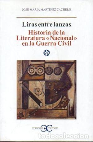 Libros: LIRAS ENTRE LANZAS Historia de la Literatura Nacional en la Guerra Civil - Mart&iacute;nez Cachero,Jos&eacute; Mar