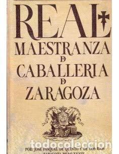 Libri di seconda mano: REAL MAESTRANZA DE CABALLER&Iacute;A DE ZARAGOZA - Pasqual de Quinto y de los R&iacute;os,Jos&eacute;