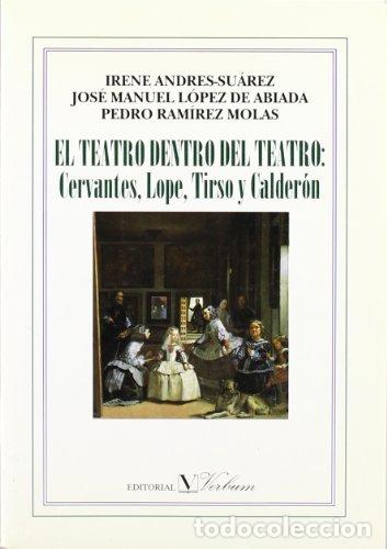 Libros: EL TEATRO DENTRO DEL TEATRO Cervantes, Lope, Tirso y Calder&oacute;n - Andr&eacute;s-Suarez/L&oacute;pez de Abiada/Ram&iacute;re