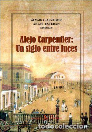 Libros: ALEJO CARPENTIER UN SIGLO ENTRE LUCES - Salvador/Esteban (Editores)