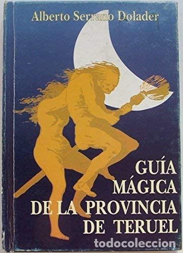 books: GU&Iacute;A M&Aacute;GICA DE LA PROVINCIA DE TERUEL - Serrano Dolader,Alberto