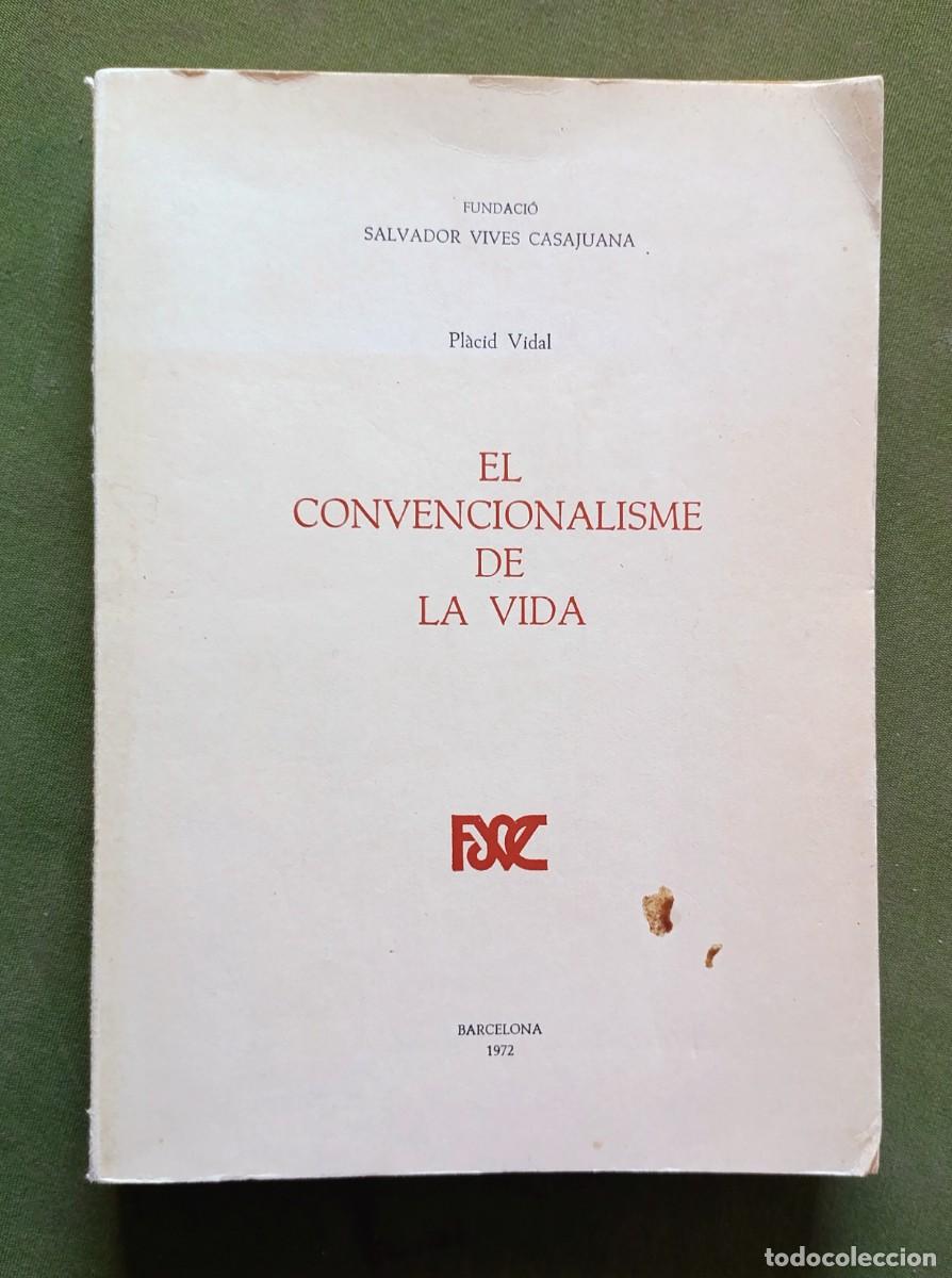 Libros: EL CONVENCIONALISME DE LA VIDA - PLACID VIDAL - FUNDACI&Oacute; SALVADOR VIVES CASAJUANA - 1972.