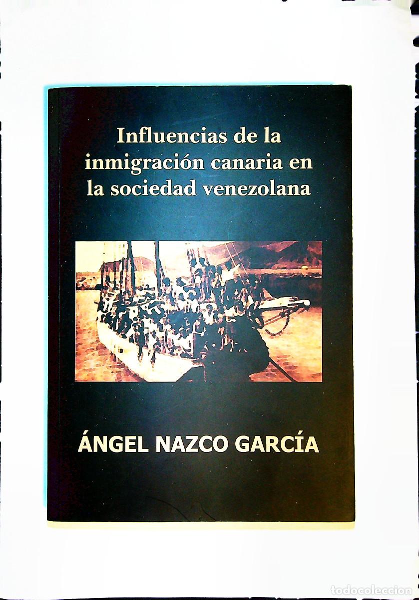 Libros: INFLUENCIAS DE LA INMIGRACI&Oacute;N CANARIA EN LA SOCIEDAD VENEZOLANA-&Aacute;NGEL NAZCO GARC&Iacute;A-LA PALMA-CANARIAS