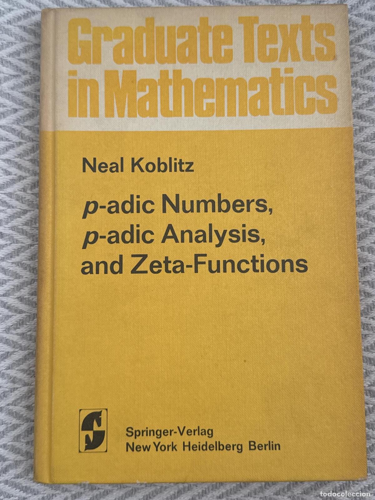 Libros: P-adic numbers, p-adic analysis, and zeta-functions. Graduate texts in mathematics - Koblitz, Neal