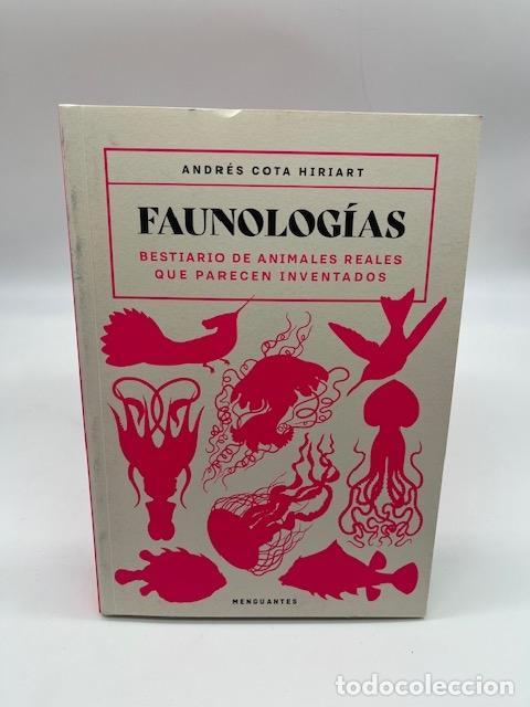 B&uuml;cher: COTA HIRIART, Andr&eacute;s - Faunolog&iacute;as. Bestiario de animales reales que parecen inventados.