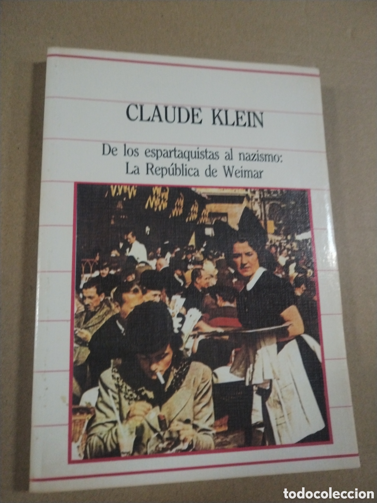 Libros: DE ESPARTAQUISTAS A NAZISMO REPUBLICA WEIMAR. CLAUDE KLEIN. - Foto 1