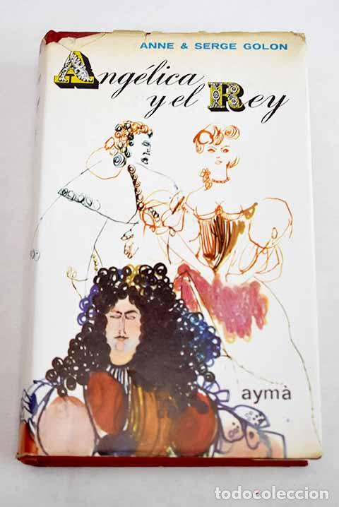 Libros: Angelica y el rey: Golon, Anne.- Golon, Anne