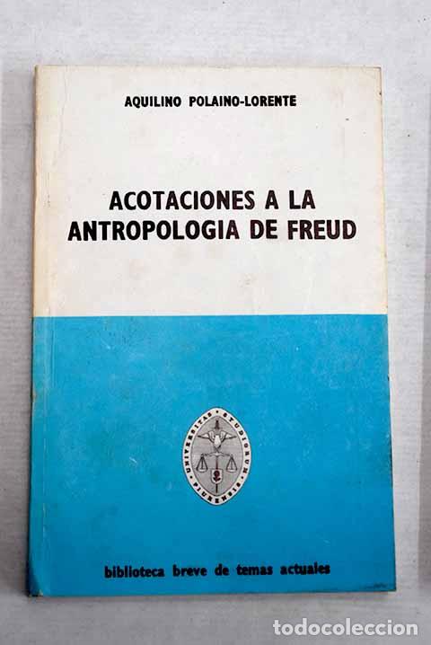 Libros: Acotaciones a la antropologia de Freud.- Polaino-Lorente, Aquilino