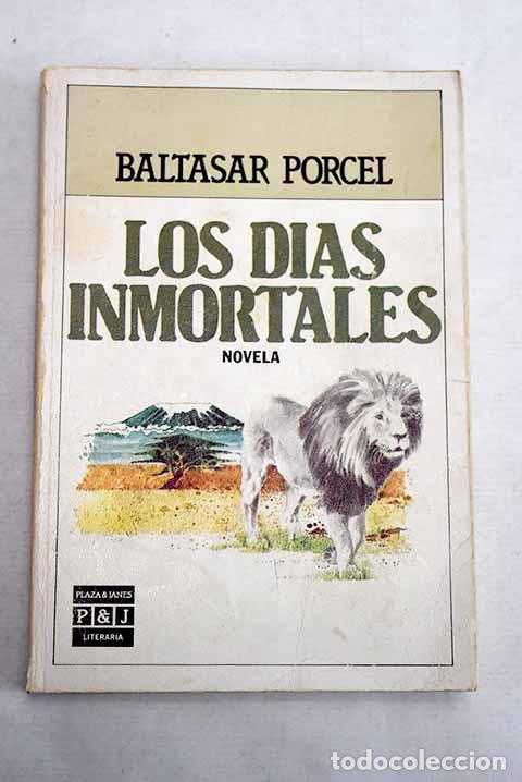 Libros: Los d&iacute;as inmortales.- Porcel, Baltasar