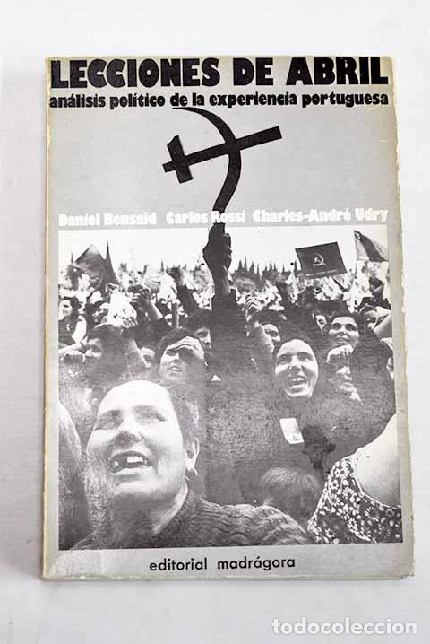 Libros: Lecciones de abril : an&aacute;lisis pol&iacute;tico de la experiencia portuguesa.- Bensaid, Daniel; Rossi, Carlos