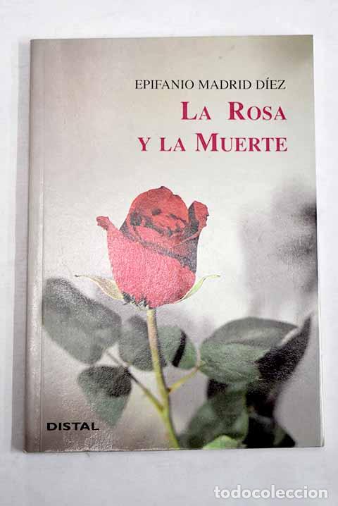 Libros: La rosa y la muerte: Madrid Diez, Epifanio.- Madrid Diez, Epifanio
