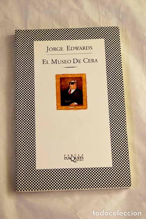 Livres: El museo de cera: Edwards, Jorge.- Edwards, Jorge