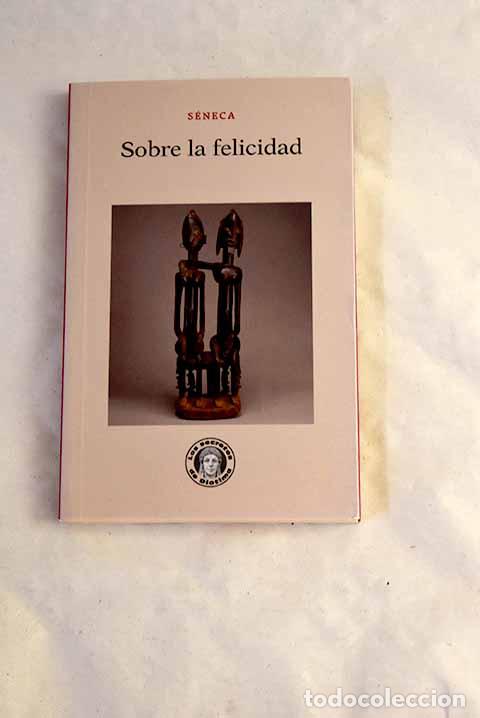 Livres: Sobre la felicidad: S&eacute;neca, Lucio Anneo.- S&eacute;neca, Lucio Anneo