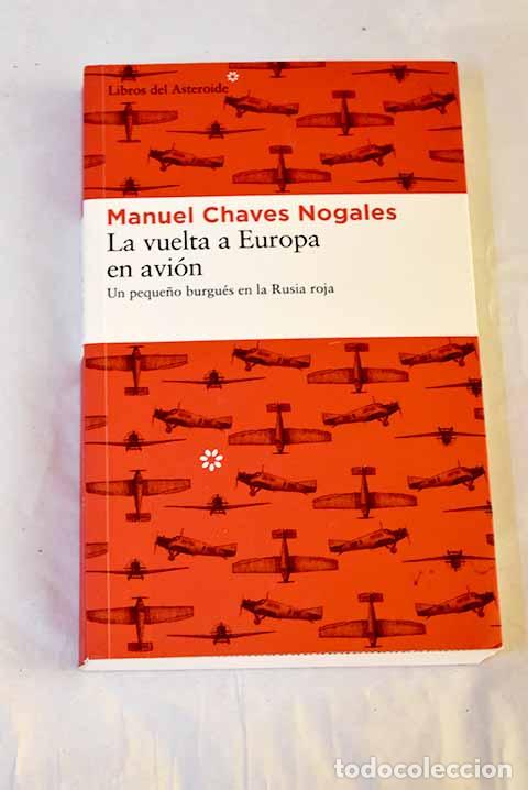 Livres: La vuelta a Europa en avi&oacute;n: un peque&ntilde;o burgu&eacute;s en la Rusia roja.- Chaves Nogales, Manuel
