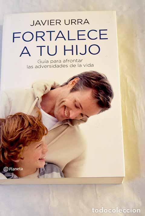 B&uuml;cher: Fortalece a tu hijo: gu&iacute;a para afrontar las adversidades de la vida.- Urra Portillo, Javier