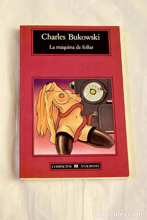 Libros: La m&aacute;quina de follar.- Bukowski, Charles