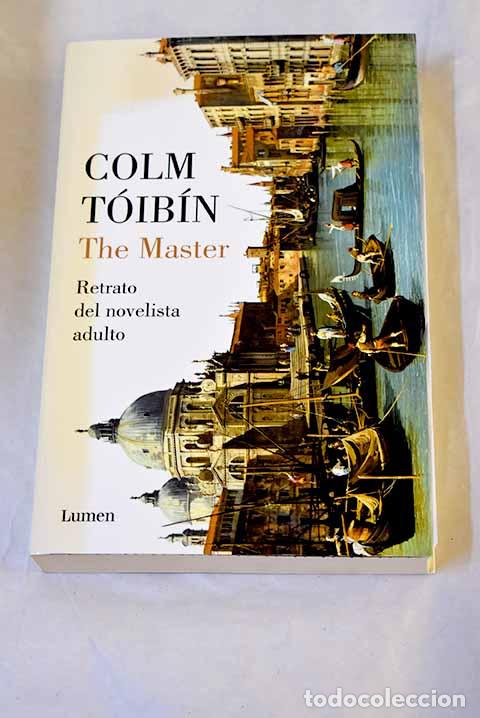 Libros: The master: retrato del novelista adulto.- T&oacute;ib&iacute;n, Colm