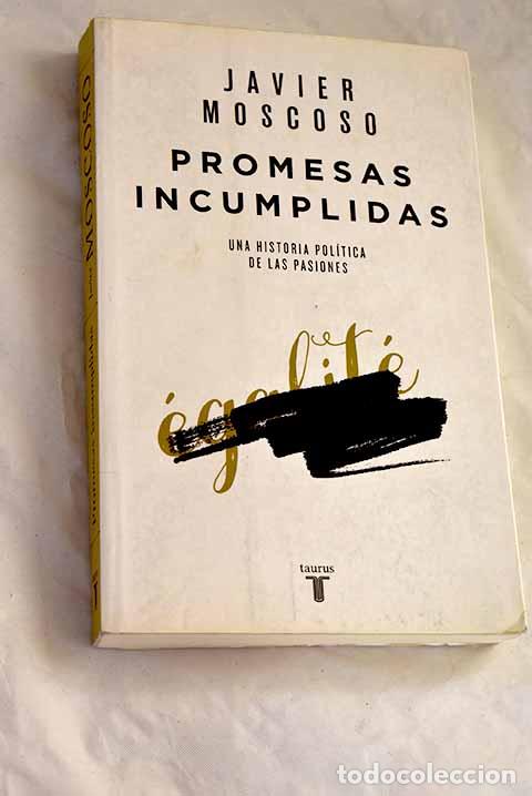 Libros: Promesas incumplidas: una historia pol&iacute;tica de las pasiones.- Moscoso, Javier