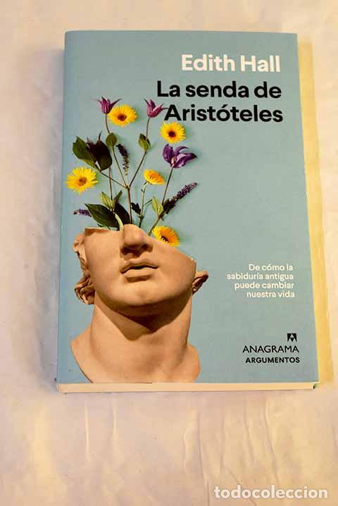 Libros: La senda de Arist&oacute;teles: de c&oacute;mo la sabidur&iacute;a antigua puede cambiar nuestra vida.- Hall, Edith