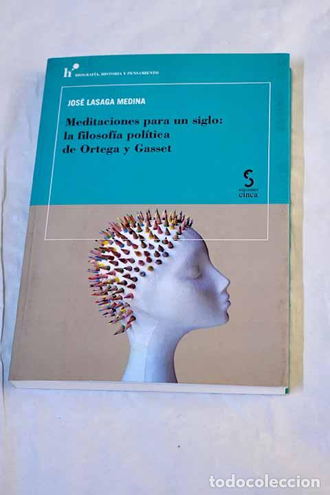 Libros: Meditaciones para un siglo: la filosof&iacute;a pol&iacute;tica de Ortega y Gasset.- Lasaga Medina, Jos&eacute;