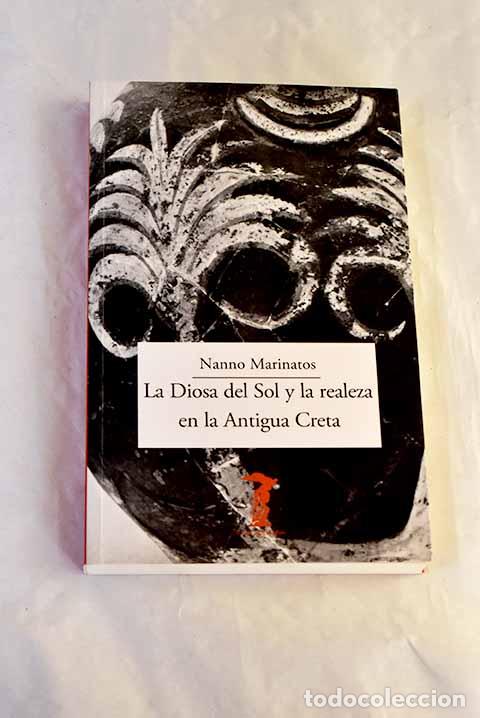B&uuml;cher: La Diosa del Sol y la realeza en la Antigua Creta.- Marinatos, Nanno