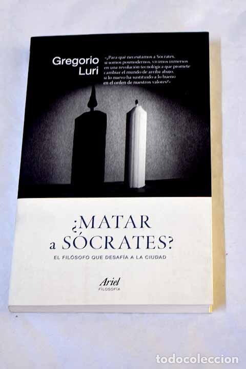 B&uuml;cher: &iquest;Matar a S&oacute;crates?: el fil&oacute;sofo que desaf&iacute;a a la ciudad.- Luri Medrano, Gregorio