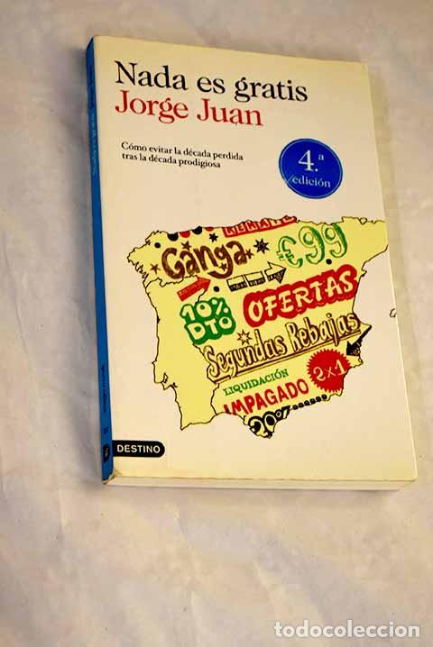 Libros: Nada es gratis: c&oacute;mo evitar la d&eacute;cada perdida tras la d&eacute;cada prodigiosa.- Jorge Juan