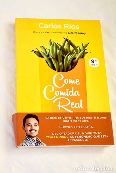 books: Come comida real: Una gu&iacute;a para transformar tu alimentaci&oacute;n y tu salud.- R&iacute;os, Carlos