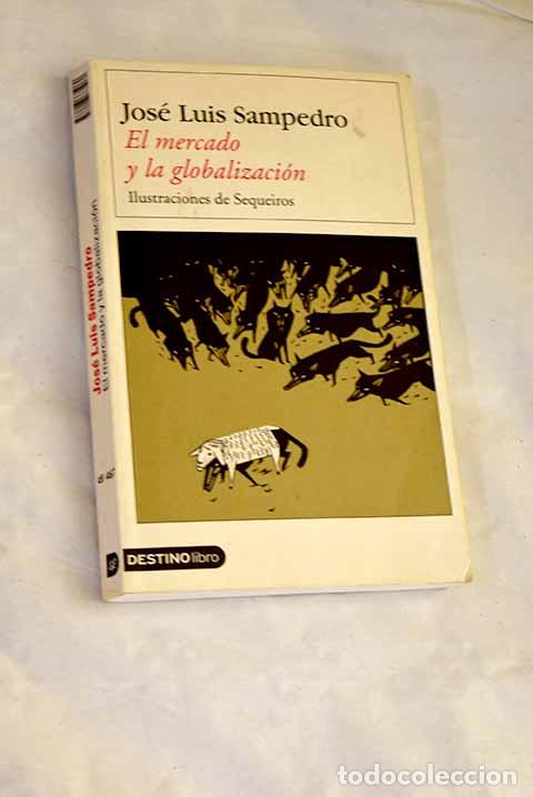 Libri di seconda mano: El mercado y la globalizaci&oacute;n.- Sampedro, Jos&eacute; Luis