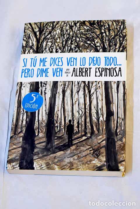 Libri di seconda mano: Si t&uacute; me dices ven lo dejo todo-- pero dime ven.- Espinosa, Albert
