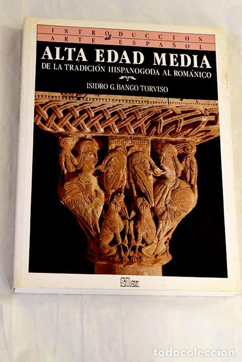 Libri di seconda mano: Alta Edad Media: de la tradici&oacute;n hispanogoda al rom&aacute;nico.- Bango Torviso, Isidro