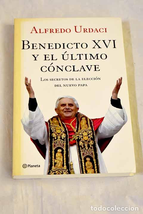 Libros: Benedicto XVI y el &uacute;ltimo c&oacute;nclave: los secretos de la elecci&oacute;n del nuevo Papa.- Urdaci, Alfredo