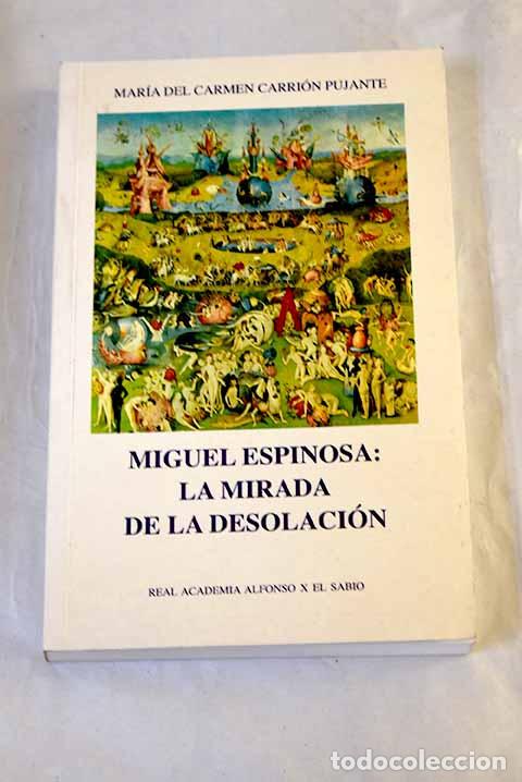 Libros: Miguel Espinosa, la mirada de la desolaci&oacute;n.- Carri&oacute;n Pujante, Mar&iacute;a del Carmen