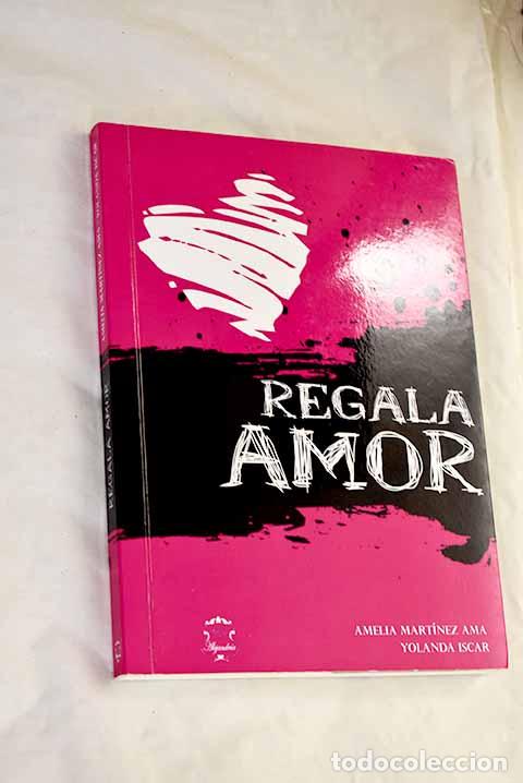 Libros: Regala amor: Mart&iacute;nez Ama, Amelia.- Mart&iacute;nez Ama, Amelia