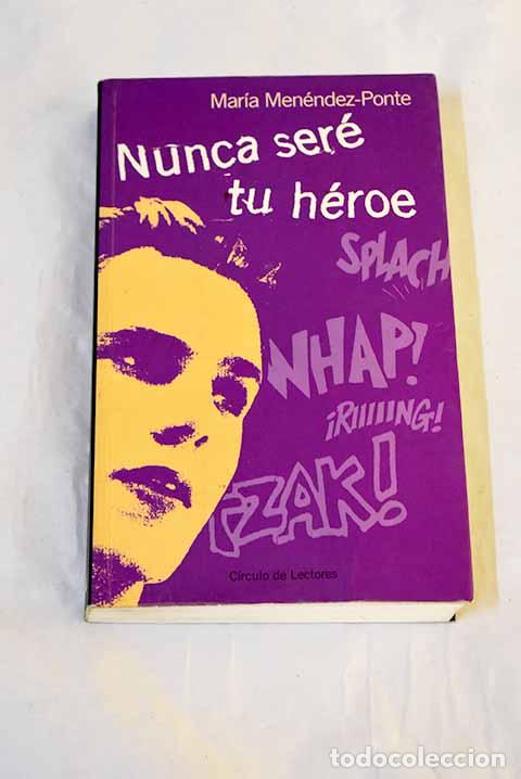 Livros em segunda m&atilde;o: Nunca ser&eacute; tu h&eacute;roe: Men&eacute;ndez-Ponte, Mar&iacute;a.- Men&eacute;ndez-Ponte, Mar&iacute;a