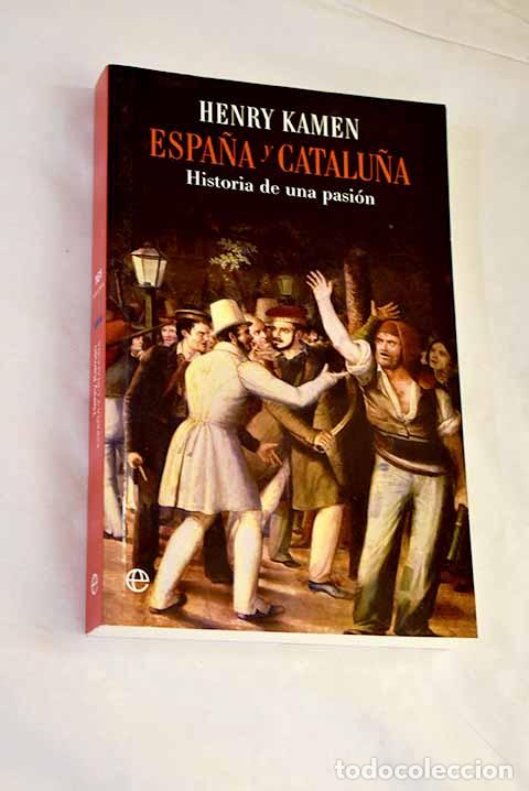 Livros em segunda m&atilde;o: Espa&ntilde;a y Catalu&ntilde;a: historia de una pasi&oacute;n.- Kamen, Henry