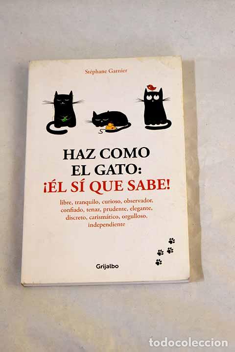 Livros em segunda m&atilde;o: Haz como el gato: &iexcl;&eacute;l s&iacute; que sabe! : libre, tranquilo, curioso, observador, confiado, tenaz