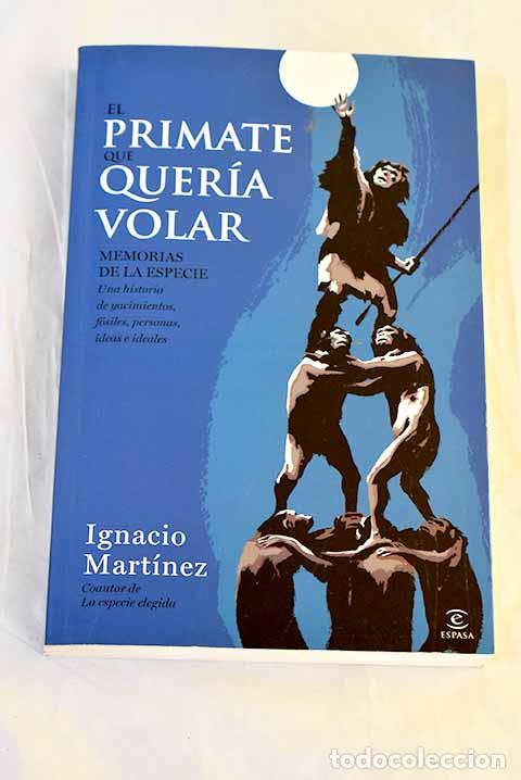 Libros: El primate que quer&iacute;a volar: memorias de la especie : una historia de yacimientos, f&oacute;siles, personas