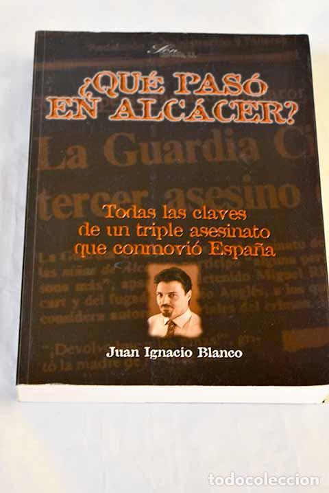 Libros: &iquest;Qu&eacute; pas&oacute; en Alc&aacute;cer?:[todas las claves de un triple asesinato que conmovi&oacute; Espa&ntilde;a]