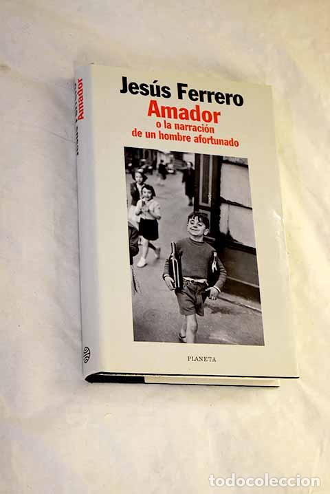 Libros: Amador o La narraci&oacute;n de un hombre afortunado.- Ferrero, Jes&uacute;s