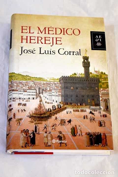Livres: El m&eacute;dico hereje: Corral Lafuente, Jos&eacute; Luis.- Corral Lafuente, Jos&eacute; Luis