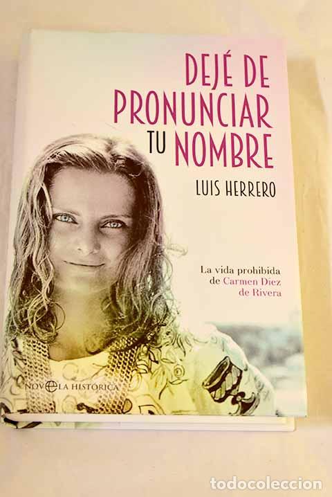 Libros: Dej&eacute; de pronunciar tu nombre: la vida prohibida de Carmen D&iacute;ez de Rivera.- Herrero, Luis