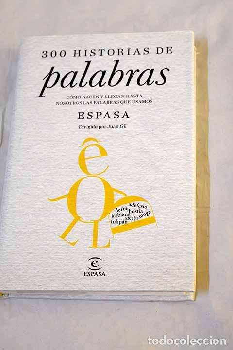 Libros: 300 historias de palabras: c&oacute;mo nacen y llegan hasta nosotros las palabras que usamos