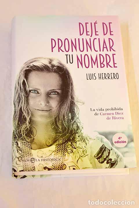 Libros: Dej&eacute; de pronunciar tu nombre: la vida prohibida de Carmen D&iacute;ez de Rivera.- Herrero, Luis