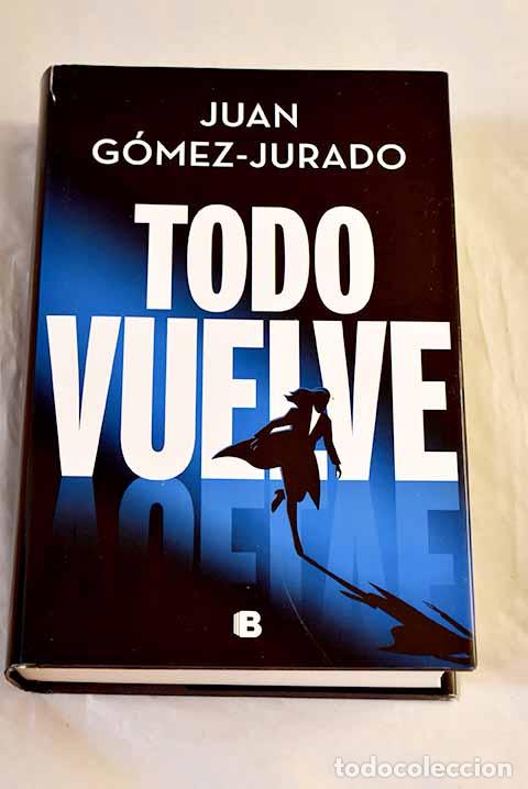 Libros: Todo vuelve: G&oacute;mez-Jurado, Juan.- G&oacute;mez-Jurado, Juan