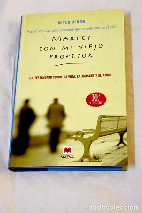 Libros: Martes con mi viejo profesor : un testimonio sobre la vida, la amistad y el amor.- Albom, Mitch