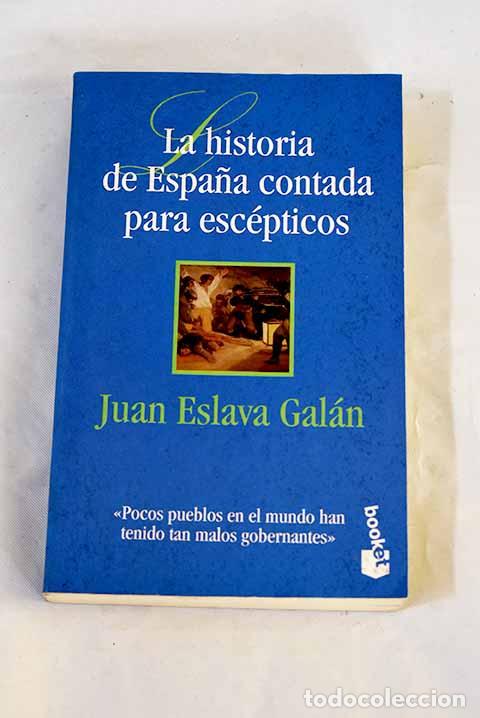 Livros em segunda m&atilde;o: La historia de Espa&ntilde;a contada para esc&eacute;pticos.- Eslava Gal&aacute;n, Juan