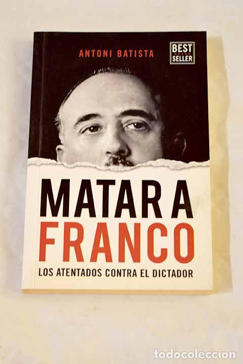 Livros em segunda m&atilde;o: Matar a Franco: los atentados contra el dictador.- Batista, Antoni