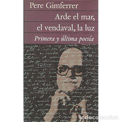 Libri di seconda mano: ARDE EL MAR, EL VENDAVAL, LA LUZ : PRIMERA Y &Uacute;LTIMA POES&Iacute;A - GIMFERRER, PERE (1945-), ,