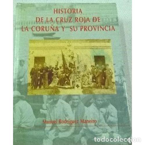 Libri di seconda mano: HISTORIA de la CRUZ ROJA de la CORU&Ntilde;A y SU PROVINCIA - RODR&Iacute;GUEZ MANEIRO, MANUEL, - Sin Especificar